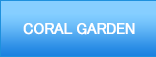 CORAL GARDEN